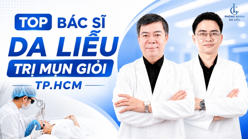 Bác sĩ da liễu trị mụn giỏi tại TPHCM