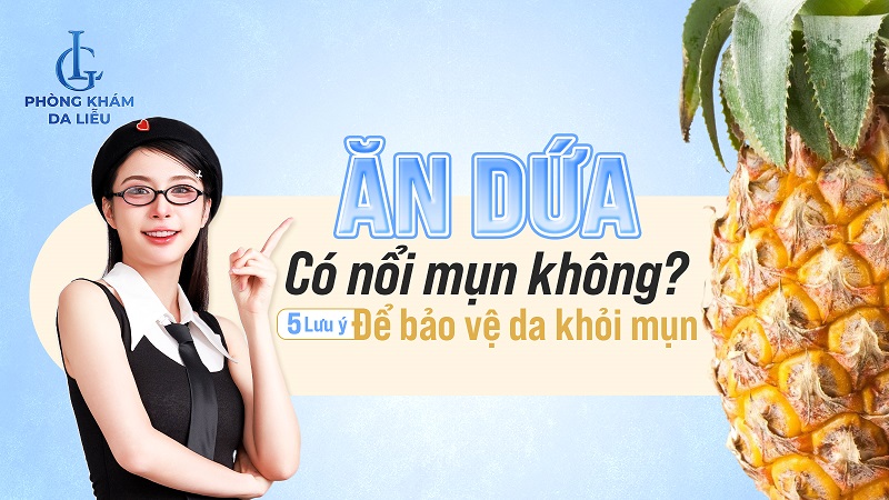 Ăn dứa có nổi mụn không