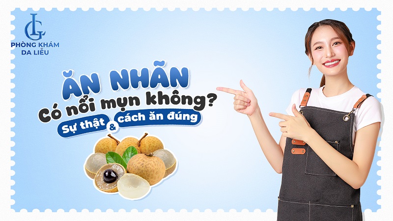 Ăn nhãn có nổi mụn không
