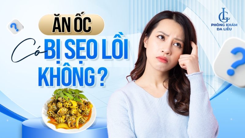 Ăn ốc có bị sẹo lồi không