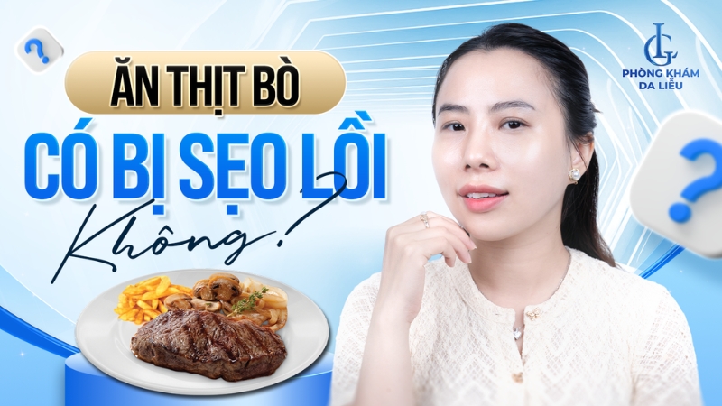 ăn thịt bò có bị sẹo lồi không