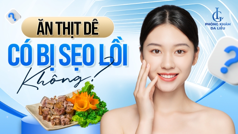 Ăn thịt dê có bị sẹo lồi không?