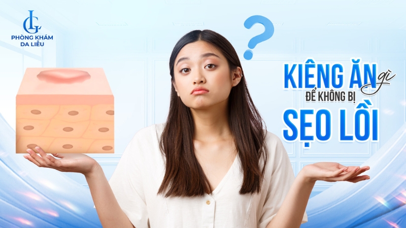 Kiêng ăn gì để không bị sẹo lồi?